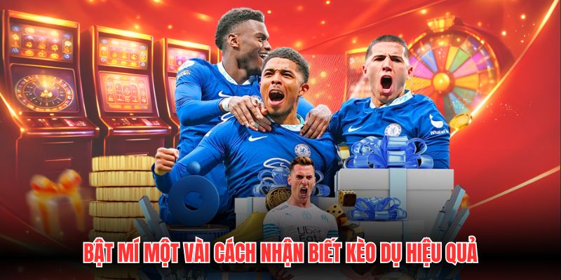Bật mí một vài cách nhận biết kèo dụ hiệu quả
