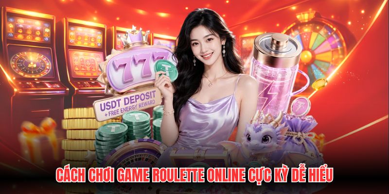 Cách chơi game Roulette online cực kỳ dễ hiểu