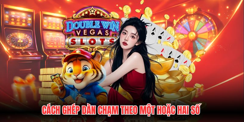 Cách ghép dàn chạm theo một hoặc hai số