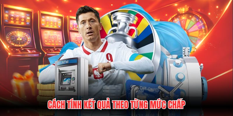 Cách tính kết quả theo từng mức chấp