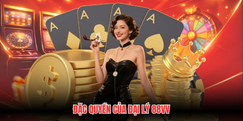 Đặc quyền của đại lý 88VV