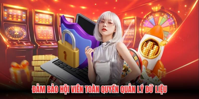 Đảm bảo hội viên toàn quyền quản lý dữ liệu