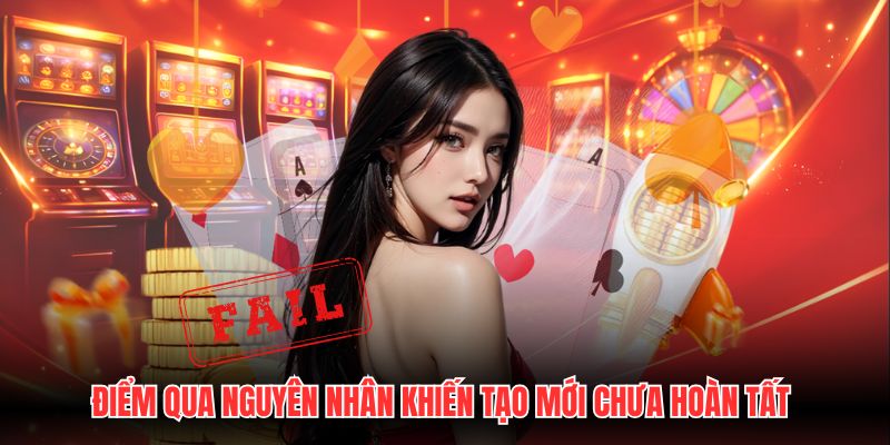 Điểm qua nguyên nhân khiến tạo mới chưa hoàn tất
