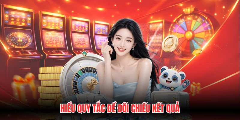 Hiểu quy tắc để đối chiếu kết quả