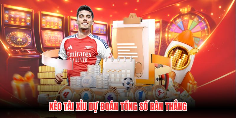 Kèo tài xỉu dự đoán tổng số bàn thắng