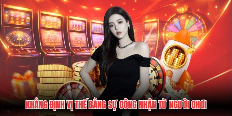 Khẳng định vị thế bằng sự công nhận từ người chơi