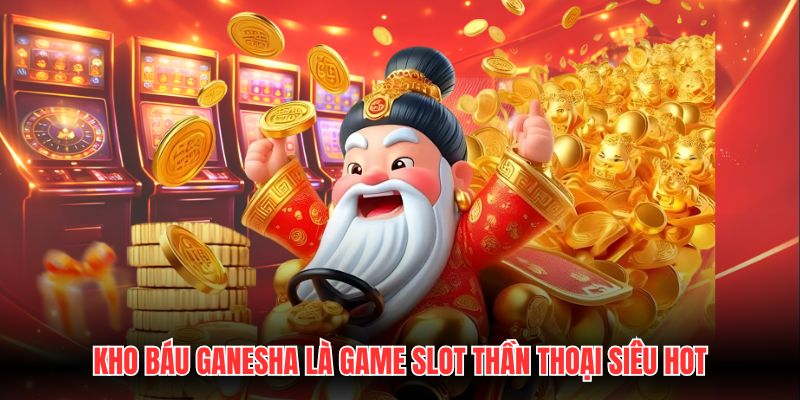 Kho báu Ganesha là game slot thần thoại siêu hot