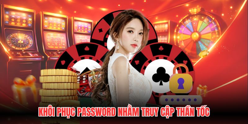 Khôi phục password nhằm truy cập thần tốc