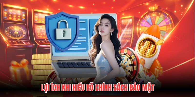 Lợi ích khi hiểu rõ chính sách bảo mật