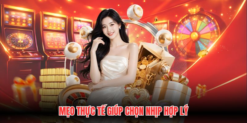Mẹo thực tế giúp chọn nhịp hợp lý