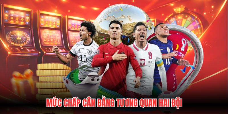 Mức chấp cân bằng tương quan hai đội