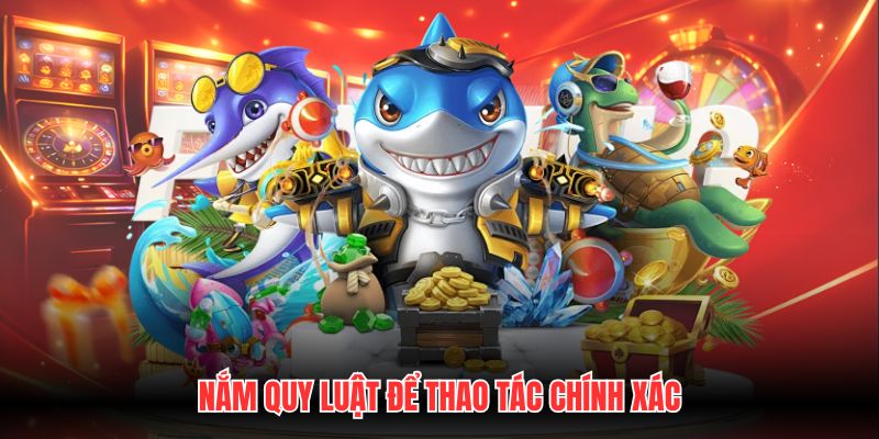 Nắm quy luật để thao tác chính xác