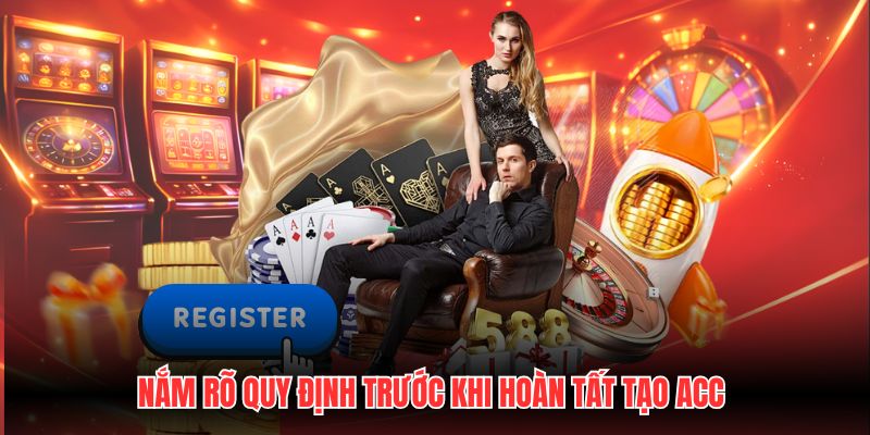 Nắm rõ quy định trước khi hoàn tất tạo acc