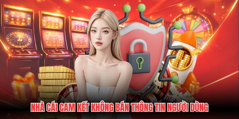 Nhà cái cam kết không bán thông tin người dùng