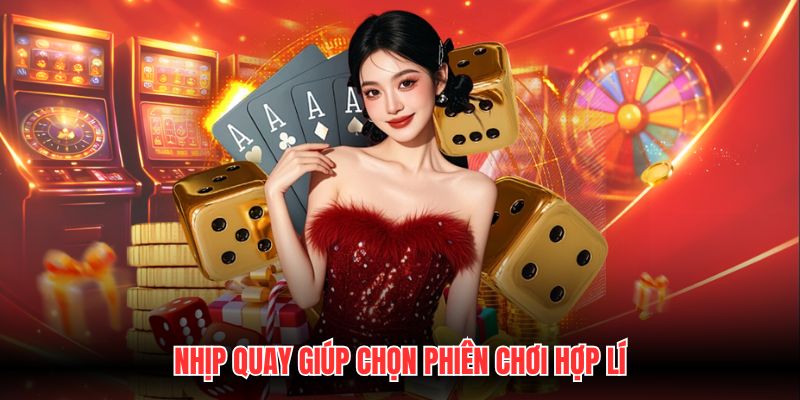 Nhịp quay giúp chọn phiên chơi hợp lí