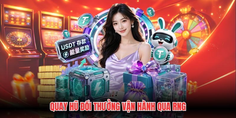 Quay hũ đổi thưởng vận hành qua RNG