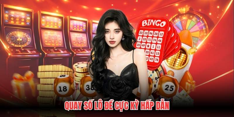 Quay số lô đề cực kỳ hấp dẫn