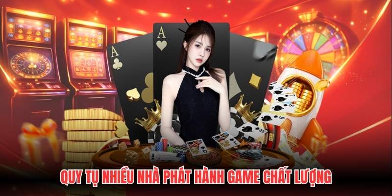 Quy tụ nhiều nhà phát hành game chất lượng