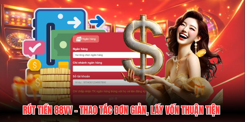 Rút Tiền 88VV - Thao Tác Đơn Giản, Lấy Vốn Thuận Tiện