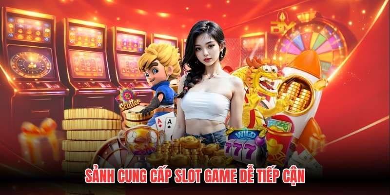 Sảnh cung cấp slot game dễ tiếp cận