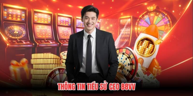 Thông tin tiểu sử CEO 88VV