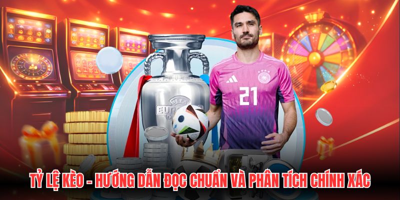 Tỷ Lệ Kèo - Hướng Dẫn Đọc Chuẩn Và Phân Tích Chính Xác