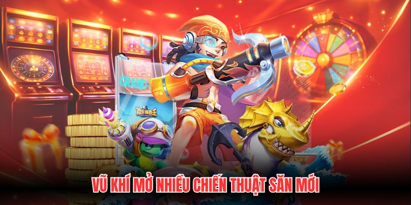 Vũ khí mở nhiều chiến thuật săn mới
